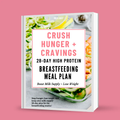 Crush Hunger + Cravings 28-Day High-Protein Breastfeeding Meal Plan